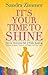 It's Your Time to Shine: How to Overcome Fear of Public Speaking, Develop Authentic Presence and Speak from Your Heart