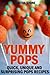 Yummy Pops: Quick, Unique and Surprising Pops Recipes