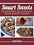 Smart Sweets: 30 Desserts t...