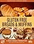 Gluten Free Breads and Muffins