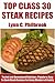 Top Class 30 Most Popular Steak Recipes: Tested and Guaranteed Super Delicious, Popular, Most-Wanted And Easy To Cook Steak Recipes For Every Member Of The Family