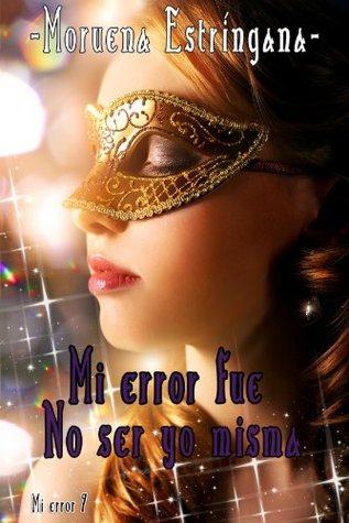 Mi error fue no ser yo misma, versión extendida (Mi error, #7)