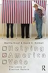 Helping America Vote: The Limits of Election Reform (Controversies in Electoral Democracy and Representation) Helping America Vote: The Limits of Election Reform (Controversies in Electoral Democracy and Representation)