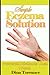 Simple Eczema Solution (Eczema Treatment Guide Book 1)