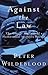 Against The Law: The Classic Account of a Homosexual in 1950s Britain