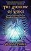 The Alchemy of Voice: Transform and Enrich Your Life Through the Power of Your Voice
