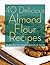 40 Delicious Almond Flour Recipes - Gluten Free Recipes For The Whole Family