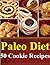 Paleo Diet 50 Cookie Recipes (Paleo Diet Recipes Book 2)