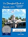 The Disneyland Book of Secrets 2014: One Local's Unauthorized, Rapturous and Indispensable Guide to the Happiest Places on Earth