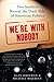 We're with Nobody by Alan Huffman