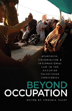 Beyond Occupation: Apartheid, Colonialism and International Law in the Occupied Palestinian Territories (Kindle Edition)