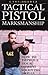 Tactical Pistol Marksmanship: How To Improve Your Combat Shooting Skills