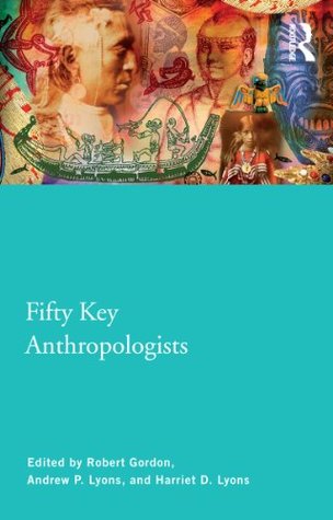 Fifty Key Anthropologists (Kindle Edition)