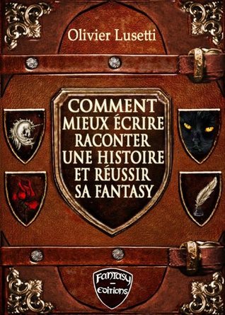 Comment mieux écrire, raconter une histoire et réussir sa Fantasy, son Drame: Méthode, IIIe édition (French Edition)