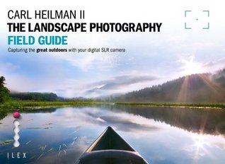 The Landscape Photography Field Guide: Capturing the Great Outdoors with your Digital SLR Camera (Photographer's Field Guide)