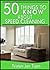 50 Things to Know About Speed Cleaning: How to Tidy Your Home in Minutes (50 Things to Know About Life, Relationships, and Personal Growth for Adults: Practical Guides for Everyday Life)