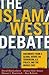 The Islam/West Debate: Documents from a Global Debate on Terrorism, U.S. Policy, and the Middle East