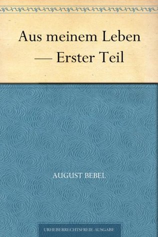 Aus meinem Leben — Erster Teil (German Edition)