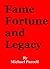 Fame, Fortune and Legacy