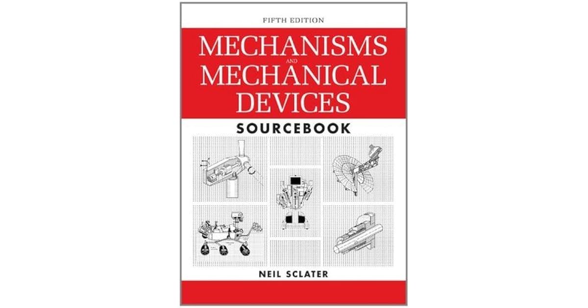 Mechanisms and Mechanical Devices Sourcebook, 5th Edition by Neil Sclater
