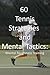 60 Tennis Strategies and Mental Tactics: Mental Toughness Training