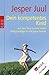 Dein kompetentes Kind: Auf dem Weg zu einer neuen Wertgrundlage für die ganze Familie
