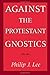 Against the Protestant Gnostics