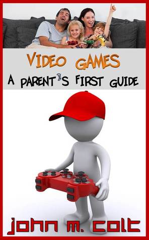 Video Games: A Parent's First Guide (Kindle Edition)