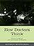 How Doctors Think by Kathryn Montgomery