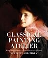 Book cover for Classical Painting Atelier: A Contemporary Guide to Traditional Studio Practice