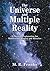 The Universe and Multiple Reality: A Physical Explanation for Manifesting, Magick and Miracles