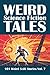 Weird Science Fiction Tales: 101 Weird Scifi Stories Vol. 7 (Civitas Library Classics)