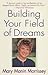Building Your Field of Dreams