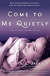 Come to Me Quietly by A.L. Jackson