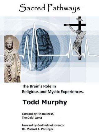 Sacred Pathways: The Brain's Role in Religious and Mystic Experiences (Kindle Edition)