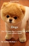 Dogs: The Ultimate Dog Training Tips & Tricks eBook Guide