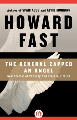 The General Zapped an Angel: New Stories of Fantasy and Science Fiction