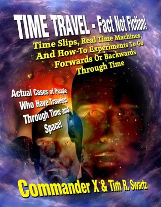 Time Travel - Fact Not Fiction: Time Slips, Real Time Machines, And How-To Experiments To Go Forwards Or Backwards Through Time (Kindle Edition)