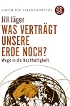 Was verträgt unsere Erde noch? Wege in die Nachhaltigkeit Was verträgt unsere Erde noch? Wege in die Nachhaltigkeit