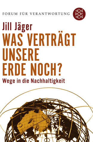 Was verträgt unsere Erde noch? Wege in die Nachhaltigkeit (Paperback)