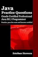 Java Practice Questions: Oracle Certified Professional, Java SE 7 Programmer (OCPJP)