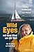 Wild Eyes - mit dem Wind um die Welt: Mit 16 allein auf dem Meer (German Edition)