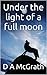 Under the Light of a Full Moon by D.A. McGrath