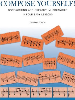 Compose Yourself!: Songwriting and Creative Musicianship in Four Easy Lessons (Kindle Edition)