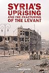 Syria’s Uprising and the Fracturing of the Levant by Emile Hokayem Syria’s Uprising and the Fracturing of the Levant by Emile Hokayem