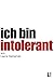 ich bin intolerant: Meine Erfahrungen und Tipps zu den Themen Laktoseintoleranz, glutenfreier Ernährung und Allergien (German Edition)