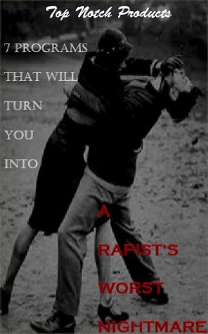 Women's Self-Defense: 7 Programs That Will Turn You Into A Rapist's Worst Nightmare (Kindle Edition)