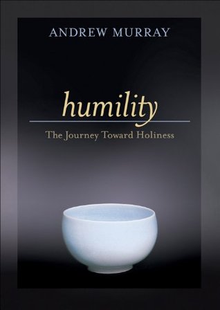 Humility: The Journey Toward Holiness – Classic Devotional Meditations on the Character of Christ