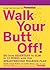 Walk Your Butt Off!: Go from Sedentary to Slim in 12 Weeks with This Breakthrough Walking Plan