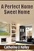 A Perfect Home Sweet Home: Decorating Tips, How to Choose Colors and Detailed Advice On Interior and Exterior Design